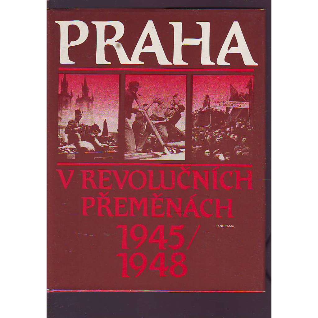 PRAHA V REVOLUČNÍCH PŘEMĚNÁCH 1945/1948